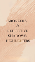 Bronzers & Reflective Shadows/Highlighters